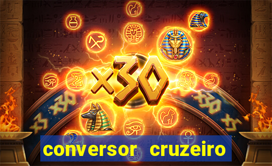 conversor cruzeiro para real